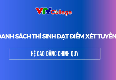 VTV College: Danh sách thí sinh đạt điểm xét tuyển hệ cao đẳng chính quy đợt 1/2025