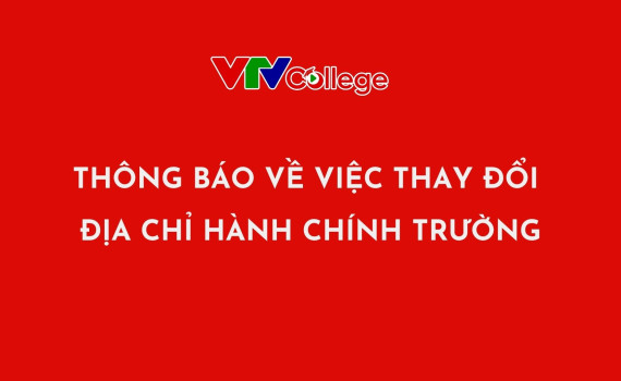 VTV College: Thông báo về việc thay đổi địa chỉ theo địa bàn hành chính