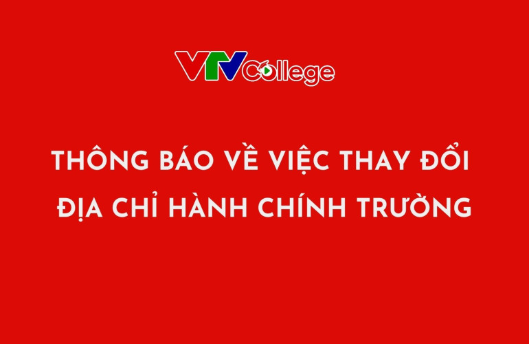 VTV College: Thông báo về việc thay đổi địa chỉ theo địa bàn hành chính