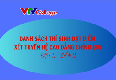 VTV College: Danh sách thí sinh đạt điểm xét tuyển hệ cao đẳng chính quy đợt 2 - lần 2