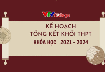 VTV College: Thông báo kế hoạch tổng kết khóa học 2021 - 2024 khối Trung học phố thông