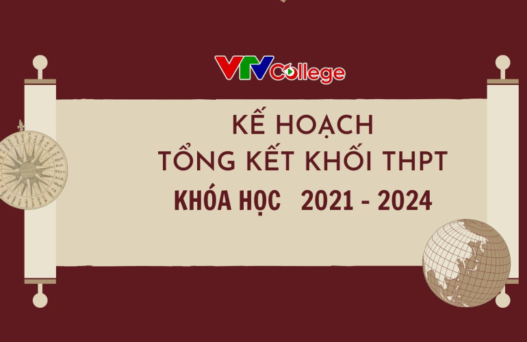 VTV College: Thông báo kế hoạch tổng kết khóa học 2021 - 2024 khối Trung học phố thông