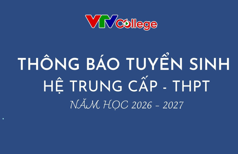 Trường Cao đẳng Truyền hình: Thông báo Tuyển sinh hệ Trung cấp - Trung học phổ thông