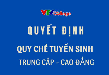 Trường Cao đẳng Truyền hình: Quyết định "Quy chế tuyển sinh trình độ Trung cấp - Cao đẳng" năm 2025