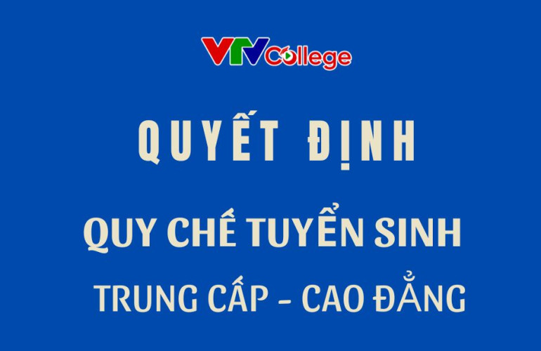 Trường Cao đẳng Truyền hình: Quyết định "Quy chế tuyển sinh trình độ Trung cấp - Cao đẳng" năm 2025