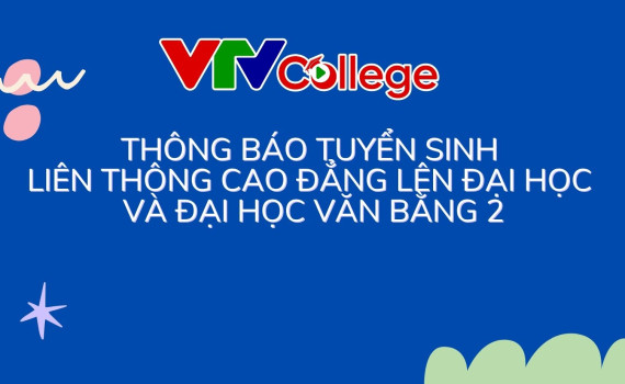 VTV College: Thông báo tuyển sinh liên thông cao đẳng lên đại học và đại học văn bằng 2 - ngành Báo chí