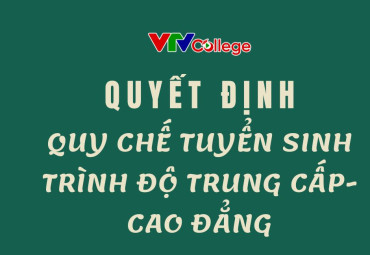 Trường Cao đẳng Truyền hình: Ban hành Quy chế Tuyển sinh trình độ Trung cấp - Cao đẳng