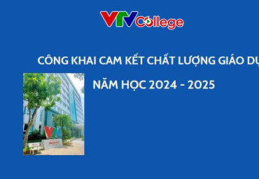 VTV College: Công khai cam kết chất lượng giáo dục của cơ sở giáo dục, năm học 2024 - 2025