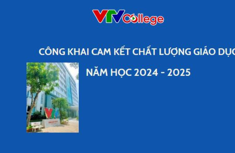 VTV College: Công khai cam kết chất lượng giáo dục của cơ sở giáo dục, năm học 2024 - 2025