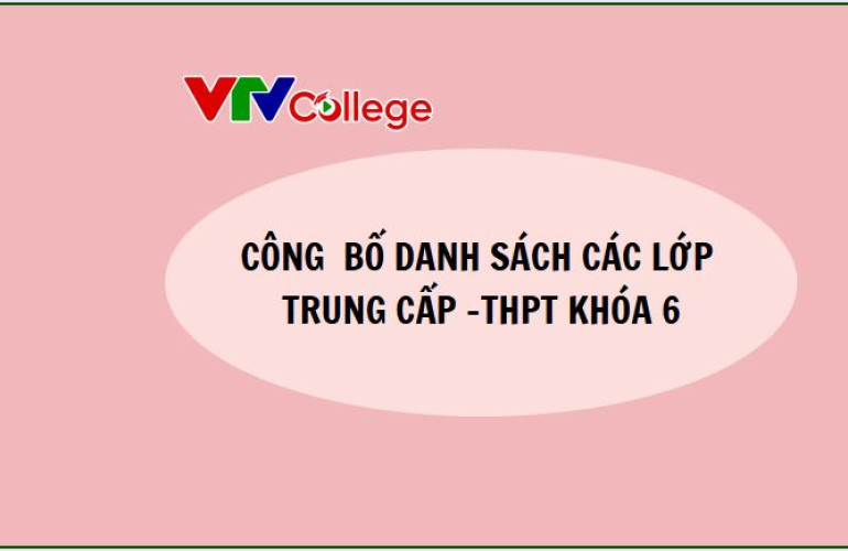 VTV College: Công bố danh sách, biên chế các lớp Trung cấp - THPT khóa 6