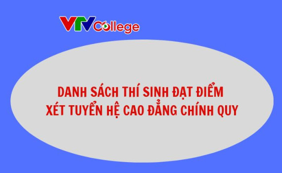 VTV College: Danh sách thí sinh đạt điểm xét tuyển hệ cao đẳng chính quy đợt 2 - lần 1