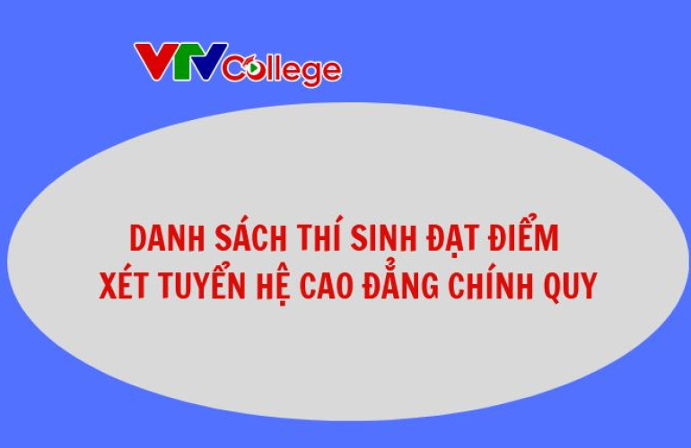VTV College: Danh sách thí sinh đạt điểm xét tuyển hệ cao đẳng chính quy đợt 2 - lần 1