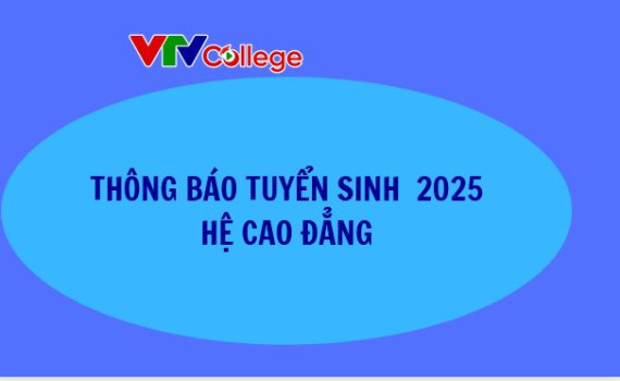 Trường Cao đẳng Truyền hình thông báo tuyển sinh 2025 - Hệ Cao đẳng