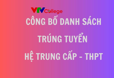 VTV College: Công bố danh sách trúng tuyển hệ Trung cấp - THPT