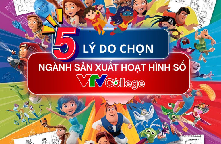 VTV College: Tuyển sinh 2025 ngành mới “Sản xuất Hoạt hình số”