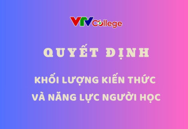 Trường Cao đẳng Truyền hình: Quyết định khối lượng kiến thức tối thiểu, yêu cầu năng lực người học phải đạt được