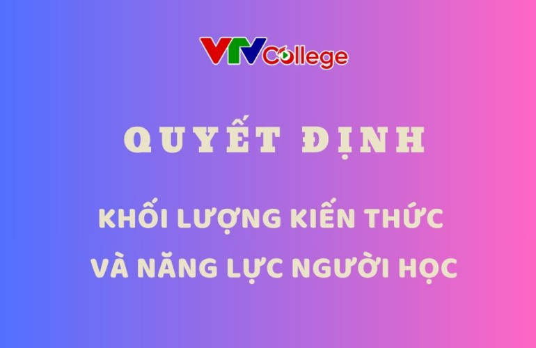 Trường Cao đẳng Truyền hình: Quyết định khối lượng kiến thức tối thiểu, yêu cầu năng lực người học phải đạt được