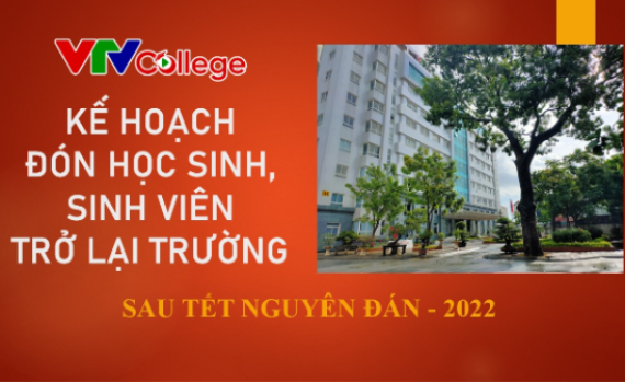 VTV College: Kế hoạch đón học sinh, sinh viên trở lại sau Tết Nguyên đán 2022