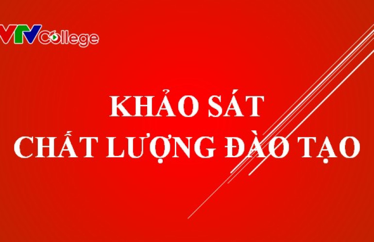 VTV College: Phiếu khảo sát chất lượng đào tạo năm 2021 (dành cho học sinh, sinh viên)