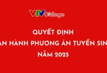 VTV College: Quyết định về việc ban hành phương án tuyển sinh chính quy năm 2025