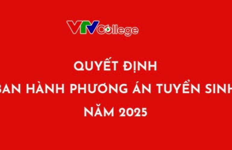 VTV College: Quyết định về việc ban hành phương án tuyển sinh chính quy năm 2025