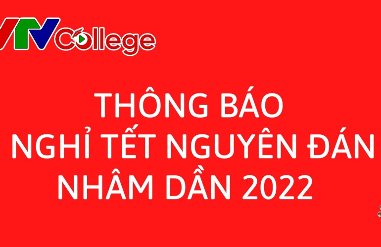 VTVCollege: Thời gian nghỉ Tết Nguyên đán Nhâm Dần năm 2022