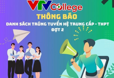 VTV College: Công bố kết quả xét tuyển hệ Trung cấp - Trung học phổ thông (Đợt 2) năm 2023