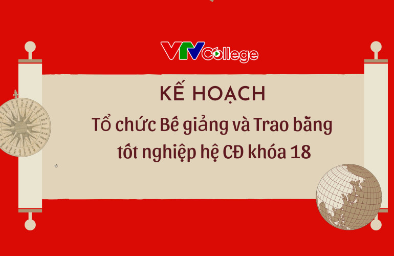 VTV College: Kế hoạch tổ chức lễ bế giảng và trao bằng tốt nghiệp cho sinh viên khóa 18