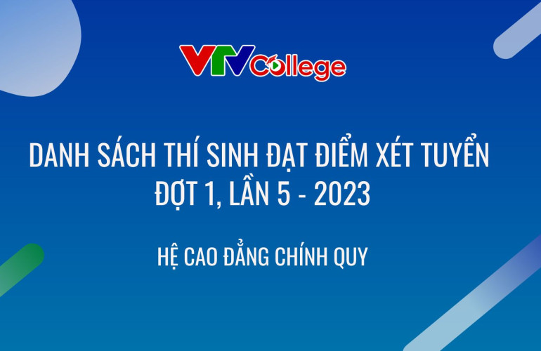 VTV College: Công bố danh sách thí sinh đạt điểm xét tuyển hệ cao đẳng chính quy - năm 2023