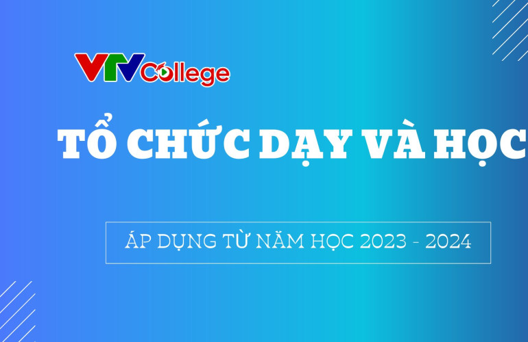 VTV College: Ban hành quy định Tổ chức giảng dạy và học tập