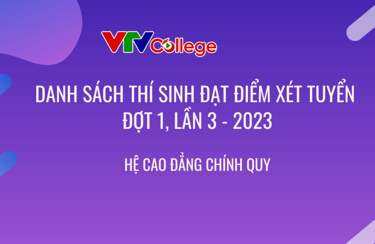 VTV College: Công bố danh sách thí sinh đạt điểm xét tuyển hệ cao đẳng chính quy - năm 2023