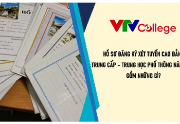 VTV College: Hồ sơ, thủ tục đăng ký xét tuyển vào Trường Cao đẳng Truyền hình
