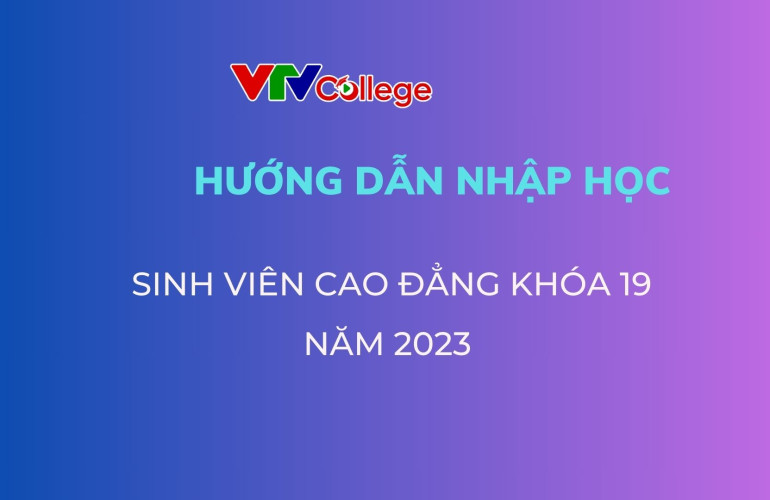 VTV College: Hướng dẫn nhập học đối với tân sinh viên cao đẳng năm 2023
