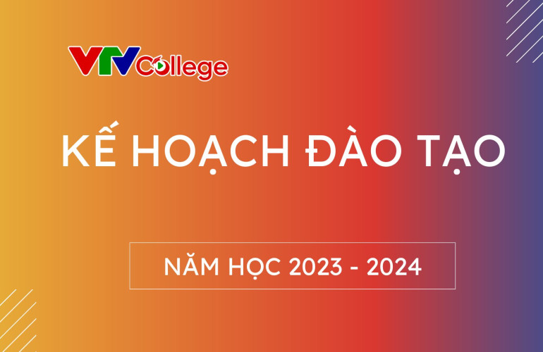 VTV College: Kế hoạch đào tạo năm học 2023 - 2024