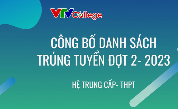 VTV College: Thông báo tuyển sinh Trung cấp - Trung học phổ thông (đợt 2) năm 2023